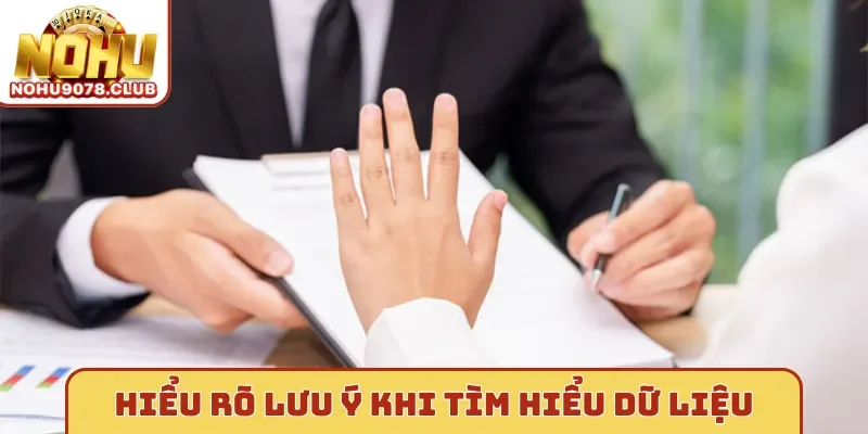 Hiểu rõ lưu ý khi tìm hiểu dữ liệu Nohu