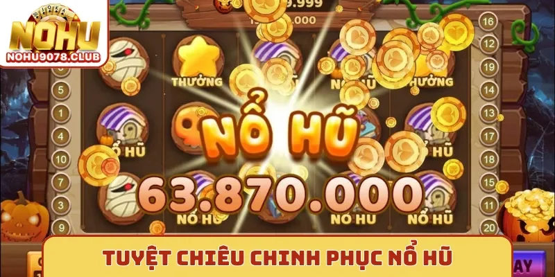 Tuyệt chiêu chinh phục nổ hũ
