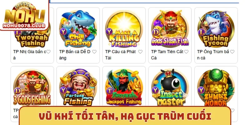 Vũ khí tối tân, hạ gục trùm cuối tại Nohu Bắn Cá